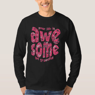 Your Life Is Awesome Be Grateful Pink Heart Motiva T Shirt