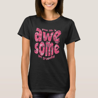 Your Life Is Awesome Be Grateful Pink Heart Motiva T Shirt
