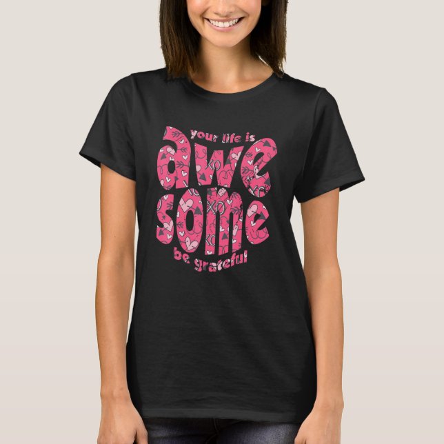 Your Life Is Awesome Be Grateful Pink Heart Motiva T Shirt (Framsida)