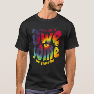 Your Life Is Awesome Be Grateful Tie Dye Motivatio T Shirt