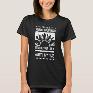 Your Life Is Worth My Time School Counselor T Shirt