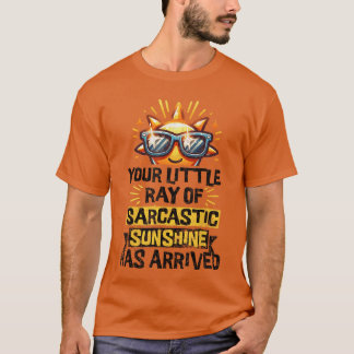 Your Little Ray of Sarcastic Sunshine Funny Sassy  T Shirt