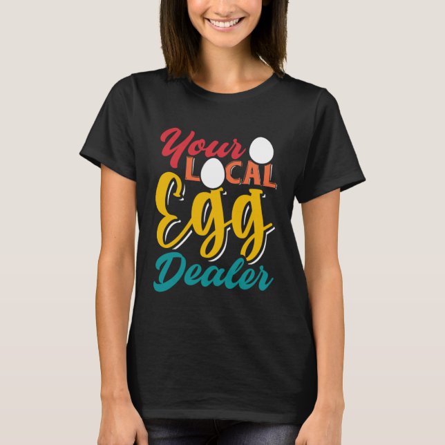 Your Local Egg Dealer   Egg Inflation Chicken Farm T Shirt (Framsida)