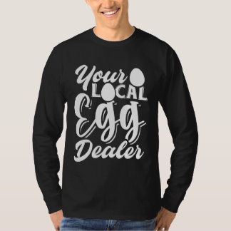 Your Local Egg Dealer   Egg Inflation Chicken Farm T Shirt