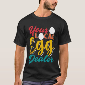 Your Local Egg Dealer   Egg Inflation Chicken Farm T Shirt