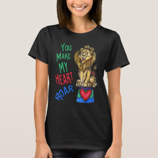 Your Make My Heart Roar Love Lion T Shirt