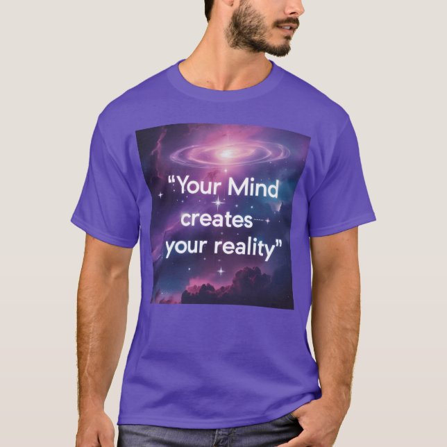 Your Mind Creates Your Reality Motivatio gift T Shirt (Framsida)