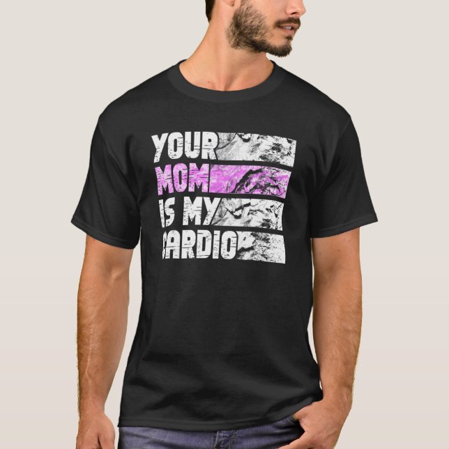 Your Mom Is My Cardio Gym Exercise Humorous Toomer T Shirt (Framsida)