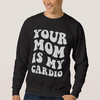 Your Mom Is My Cardio Lång Ärmad Tröja
