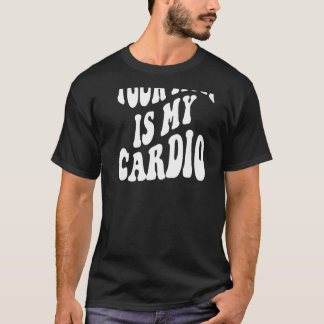 Your mom is my cardio on back   t shirt