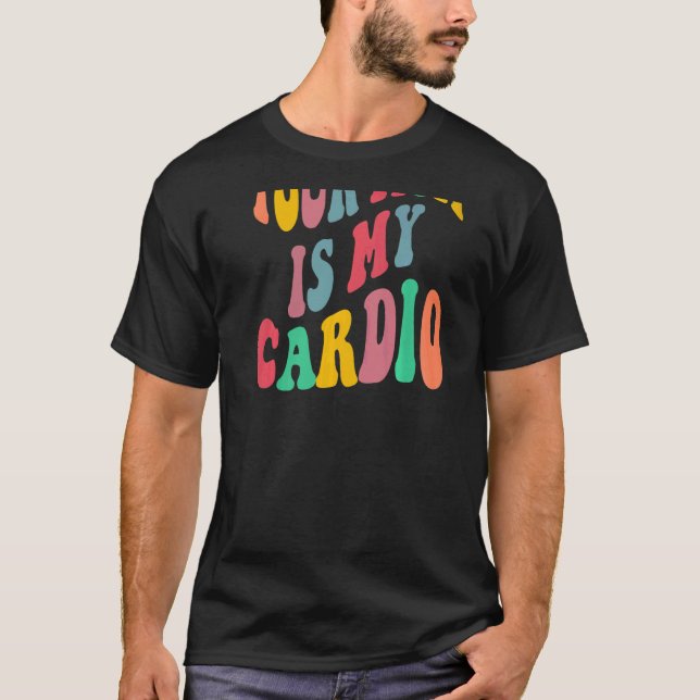 YOUR MOM IS MY CARDIO retro groovy on back of   T Shirt (Framsida)