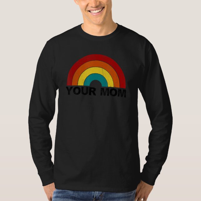 Your Mom rainbow funny sarcastic T Shirt (Framsida)