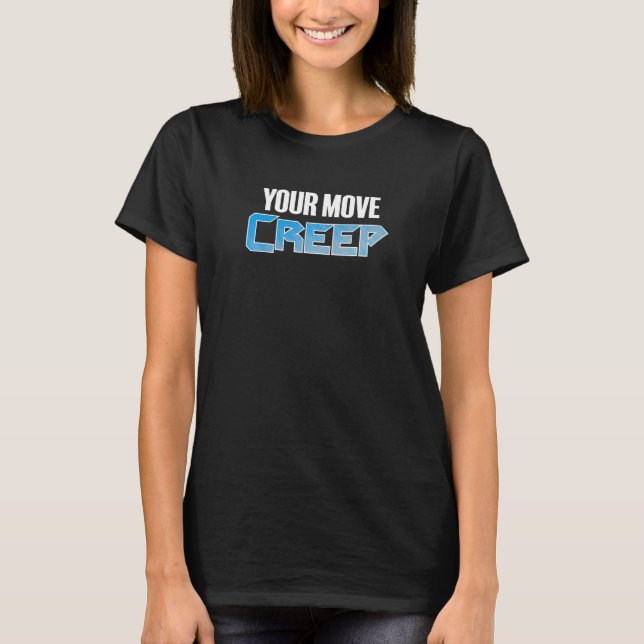 YOUR MOVE CREEP   sci fi 80's future humor future  T Shirt (Framsida)