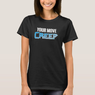 YOUR MOVE CREEP   sci fi 80's future humor future  T Shirt