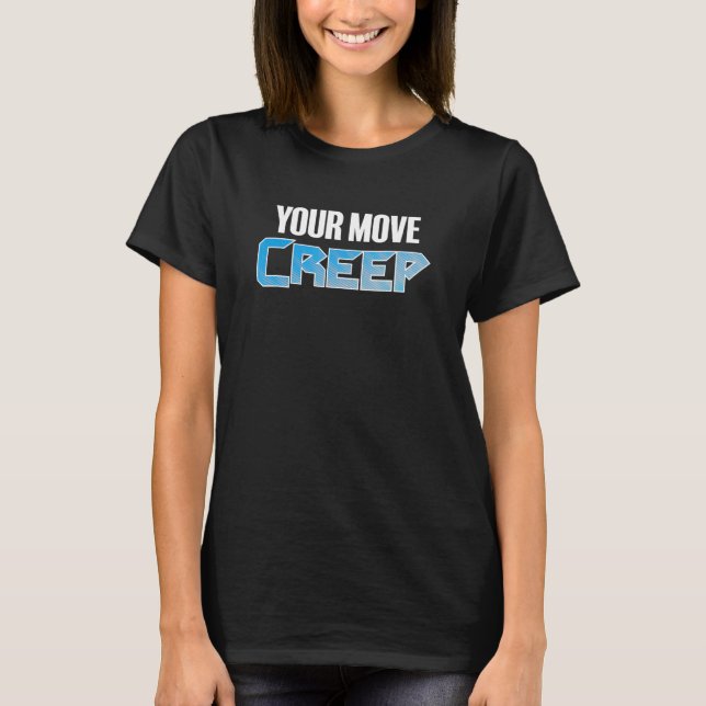 YOUR MOVE CREEP   sci fi 80's future humor future  T Shirt (Framsida)
