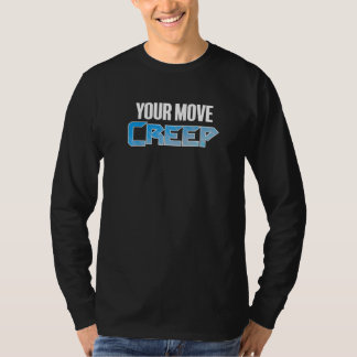 YOUR MOVE CREEP sci fi 80's future humor future T Shirt
