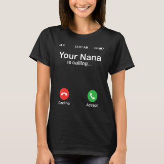 Your Nana Is Calling Decline Or Accept Happy Grand T Shirt