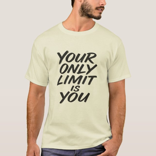 Your Only Limit Is You Motivational Quote T-Shirt (Framsida)