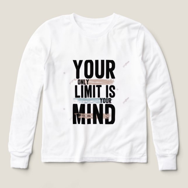 Your Only Limit Is Your Mind Long Sleeve/T-Shirt | T Shirt (Design framsida)