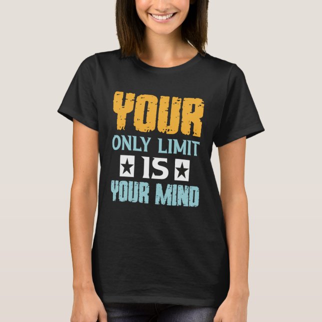 Your Only Limit Is Your Mind So Don t Give Up  1 Shirt (Framsida)