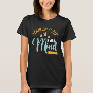 Your Only Limit Is Your Mind So Don't Give Up 3 T Shirt