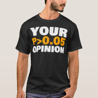 Your Opinion is Statistically Insignificant funny T Shirt