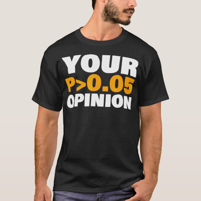 Your Opinion is Statistically Insignificant funny  T Shirt (Framsida)