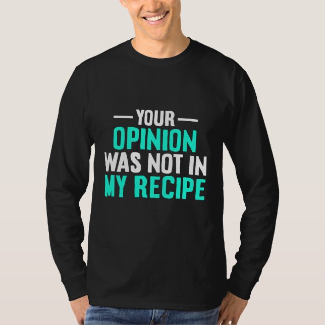 Your Opinion Wasnt In My Recipe Chef Day Shirt T Shirt (Framsida)