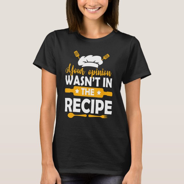 Your Opinion Wasnt In The Recipe Chef Cooking T Shirt (Framsida)