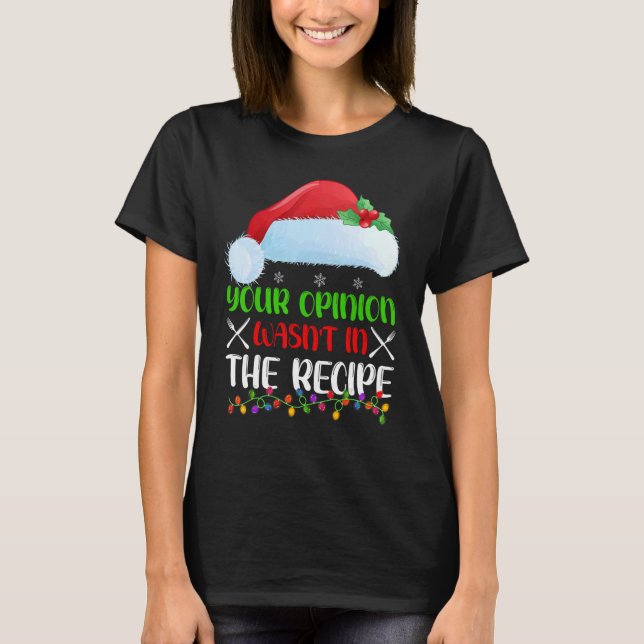 Your Opinion Wasnt In The Recipe Cooking Chef Chri T Shirt (Framsida)