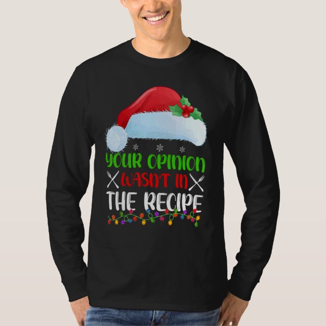 Your Opinion Wasnt In The Recipe Cooking Chef Chri T Shirt (Framsida)