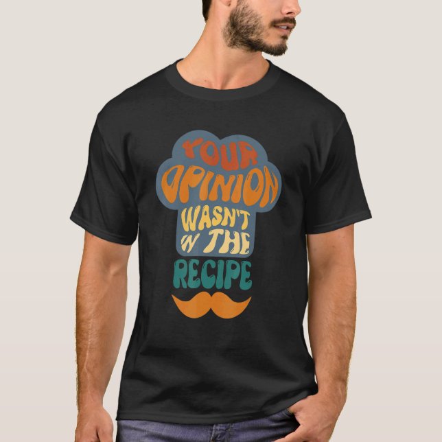 Your Opinion Wasn't In The Recipe Cooking Chef Des T Shirt (Framsida)