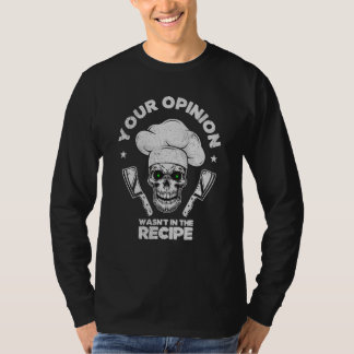 Your Opinion Wasn't In The Recipe  Cooking Cook Ch T Shirt