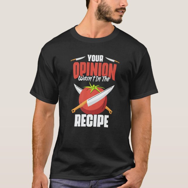 Your Opinion Wasn't In The Recipe  Culinary Arts H T Shirt (Framsida)