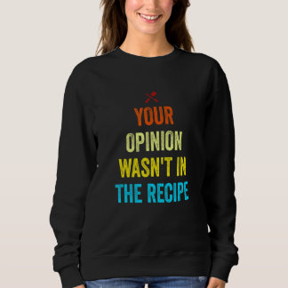 Your Opinion Wasn't In The Recipe Funny Chef Cooki T Shirt