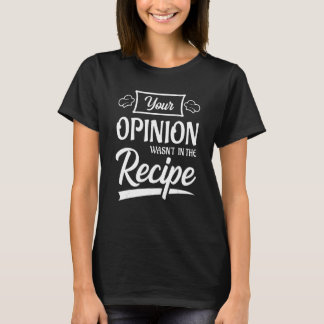 Your Opinion Wasn't In The Recipe Korean Chicken T Shirt