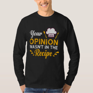 Your Opinion Wasn't In The Recipe Taste Of Local F T Shirt