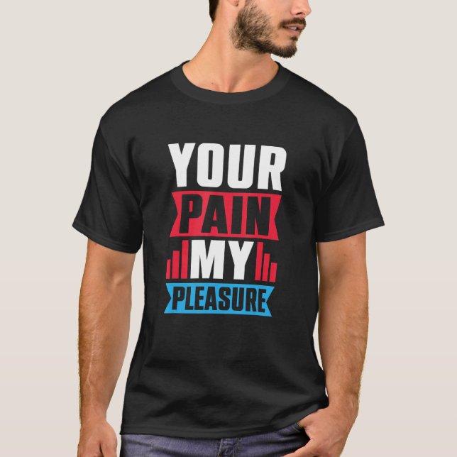Your Pain My Pleasure  Trainer Athletic trainer T Shirt (Framsida)