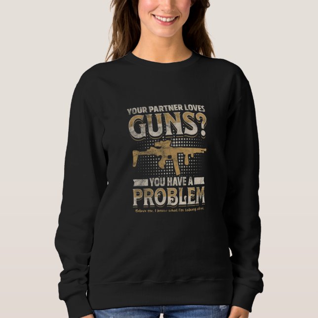 YOUR PARTNER LOVES GUNS You have a problem  T Shirt (Framsida)
