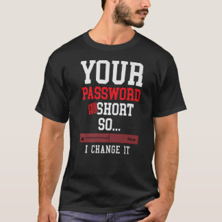 your password was to short cyber security engenier t shirt