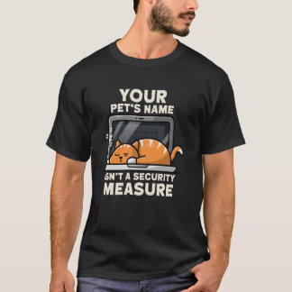 Your Pets Name Isn't a Security Measure Programmer T Shirt
