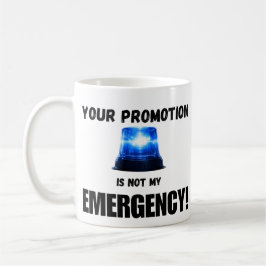 Your Promotion Is Not My Emergency Mug Kaffemugg