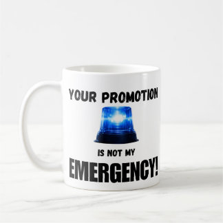 Your Promotion Is Not My Emergency Mug Kaffemugg