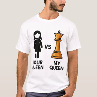 Your Queen vs My Chess Queen T Shirt