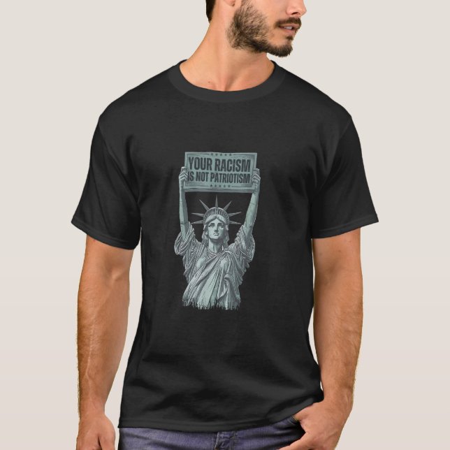 Your Racism Is Not Patriotism Statue of Liberty US T Shirt (Framsida)