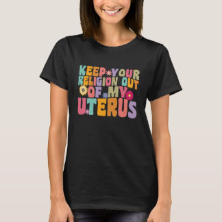 Your Religion Out Of My Uterus Hysterectomy Recove T Shirt