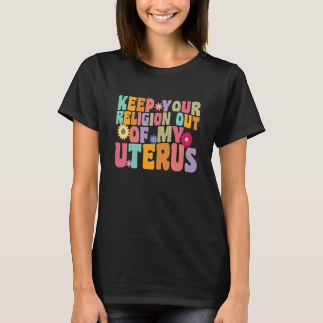 Your Religion Out Of My Uterus Hysterectomy Recove T Shirt (Framsida)