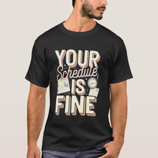 Your Schedule is Fine Funny Quote T Shirt (Framsida)