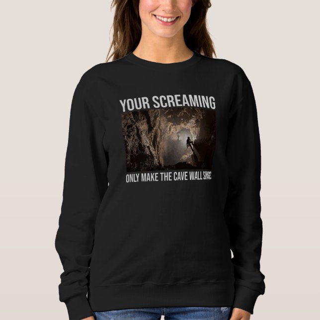 Your Screaming Only Make The Cave Wall Sing Caver  T Shirt (Framsida)