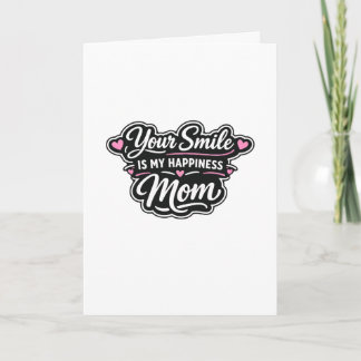 Your Smile Is My Happiness Mom Greeting Card Kort